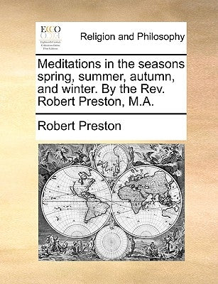 Meditations in the Seasons Spring, Summer, Autumn, and Winter. by the REV. Robert Preston, M.A. by Preston, Robert