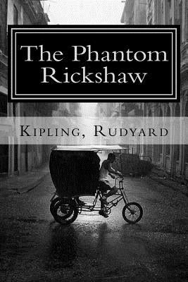 The Phantom Rickshaw: and Other Ghost Stories by Kipling, Rudyard