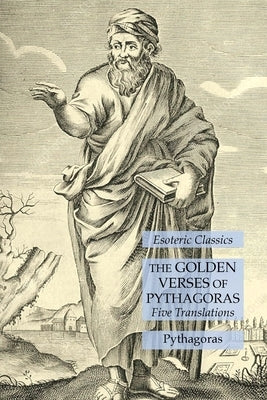The Golden Verses of Pythagoras: Five Translations: Esoteric Classics by Pythagoras