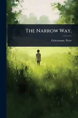 The Narrow Way. by Geiermann, Peter