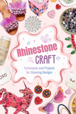 Rhinestone Craft: Techniques and Projects for Stunning Designs by Thomas, James