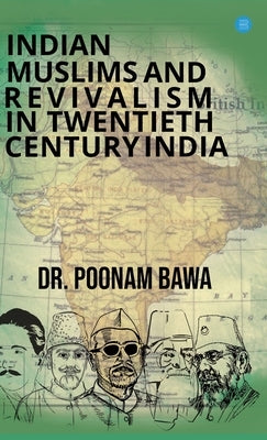 Indian Muslims and Revivalism in Twentieth-Century India by Bawa, Poonam