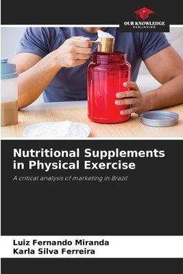 Nutritional Supplements in Physical Exercise by Miranda, Luiz Fernando
