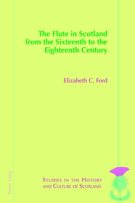 The Flute in Scotland from the Sixteenth to the Eighteenth Century by Ford, Elizabeth