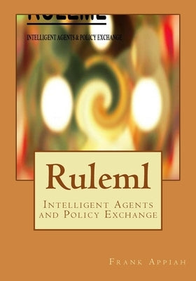Ruleml: Intelligent Agents and Policy Exchange by Appiah, Frank