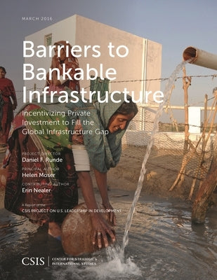 Barriers to Bankable Infrastructure: Incentivizing Private Investment to Fill the Global Infrastructure Gap by Moser, Helen