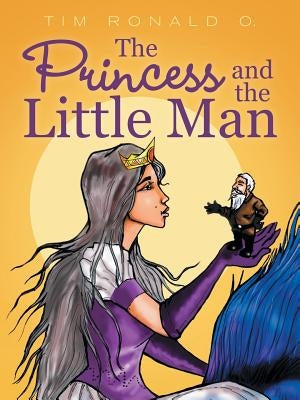 The Princess and the Little Man by O, Tim Ronald