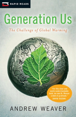 Generation Us: The Challenge of Global Warming by Weaver, Andrew J.
