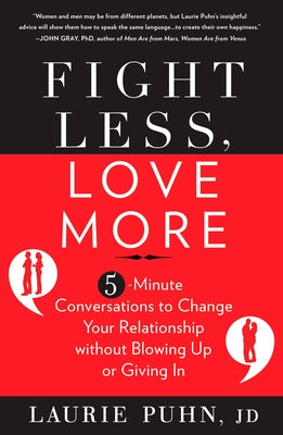 Fight Less, Love More: 5-Minute Conversations to Change Your Relationship Without Blowing Up or Giving in by Puhn, Laurie