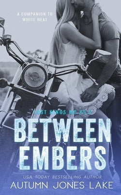 Between Embers (Lost Kings MC #5.5): A Companion to White Heat by Lake, Autumn Jones