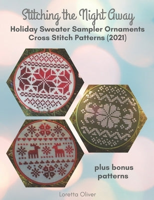 Stitching the Night Away Holiday Sweater Sampler Ornaments Cross Stitch Patterns (2021) by Oliver, Loretta