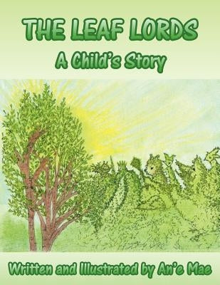 The Leaf Lords: A child's story by An'e Mae