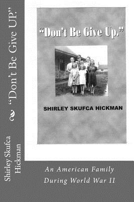 "Don't Be Give UP." by Hickman, Shirley Skufca