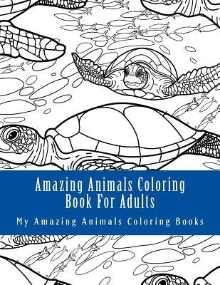 Amazing Animals Coloring Book for Adults: Relax and Relieve Stress with This Magical Adult Animal Coloring Book by Coloring Books, My Amazing Animals