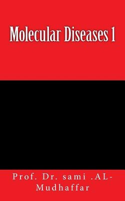 Molecular Diseases 1: Diseases by Al-Mudhaffar Dr, Sami a.
