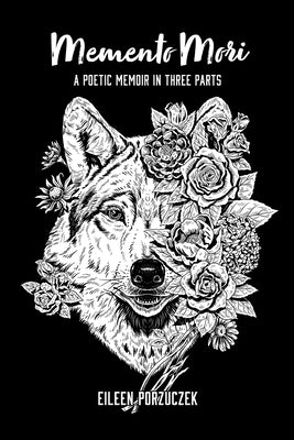 Memento Mori: A Poetic Memoir in Three Parts by Porzuczek, Eileen