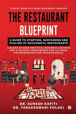 The Restaurant Blueprint: A Guide to Starting, Sustaining and Scaling of Successful Restaurants by Dr Suresh Kapiti