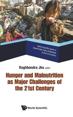 Hunger and Malnutrition as Major Challenges of the 21st Century by Jha, Raghbendra