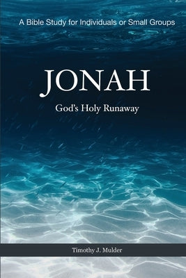 Jonah: God's Holy Runaway by Mulder, Timothy J.