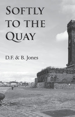 Softly to the Quay by Jones, D. F. &. B.