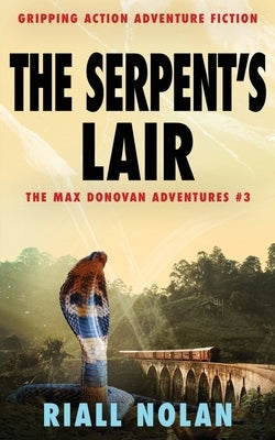 The Serpent's Lair: Gripping action adventure fiction by Nolan, Riall