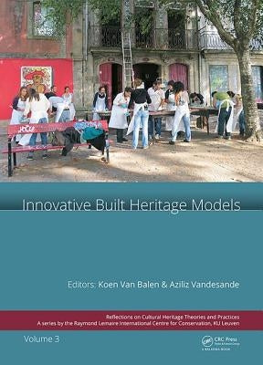 Innovative Built Heritage Models: Edited Contributions to the International Conference on Innovative Built Heritage Models and Preventive Systems (Cha by Van Balen, Koenraad