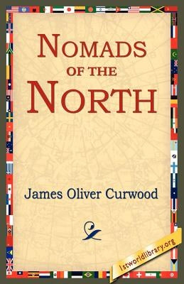 Nomads of the North by Curwood, James Oliver