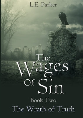 The Wages Of Sin. Book Two: The Wrath of Truth by Parker, L. E.
