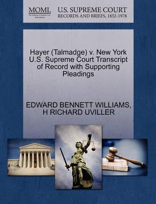 Hayer (Talmadge) V. New York U.S. Supreme Court Transcript of Record with Supporting Pleadings by Williams, Edward Bennett