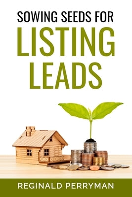 Sowing Seeds for Listing Leads by Perryman, Reginald