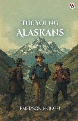 The Young Alaskans by Hough, Emerson