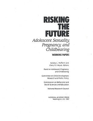 Risking the Future: Adolescent Sexuality, Pregnancy, and Childbearing, Volume II Working Papers Only by National Research Council