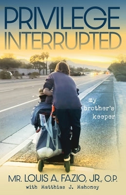 Privilege Interrupted: My Brother's Keeper by Fazio, Louis A.