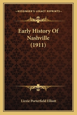 Early History Of Nashville (1911) by Elliott, Lizzie Porterfield