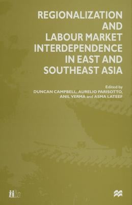 Regionalization and Labour Market Interdependence in East and Southeast Asia by Campbell, Duncan