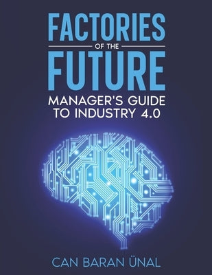 Factories of the Future: Manager's Guide to Industry 4.0 by Ünal, Can Baran