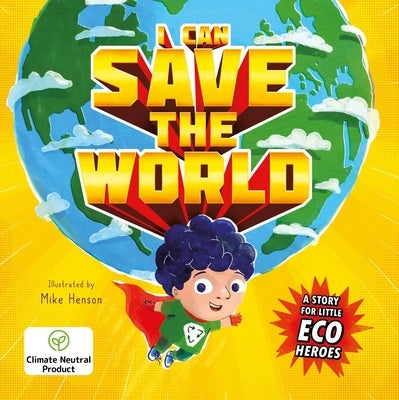 I Can Save the World: A Story for Little Eco Heroes: Padded Board Book by Igloobooks