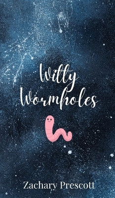Witty Wormholes by Prescott, Zachary