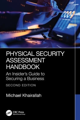 Physical Security Assessment Handbook: An Insider's Guide to Securing a Business by Khairallah, Michael