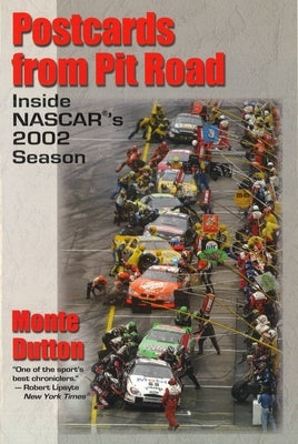 Postcards from Pit Road: Inside NASCAR's 2002 Season by Dutton, Monte