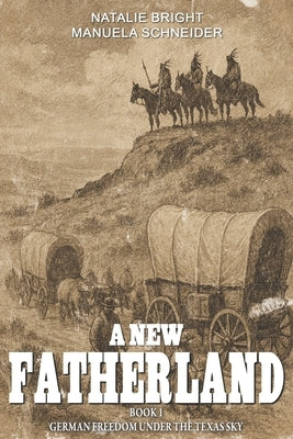 A new Fatherland Book 1: German freedom under the Texas sky by Schneider, Manuela