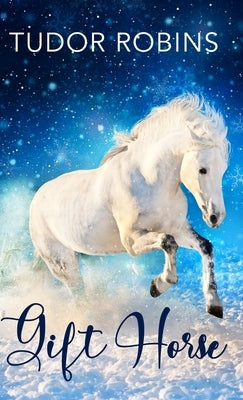 Gift Horse: An all-ages, horsey, holiday novella by Robins, Tudor