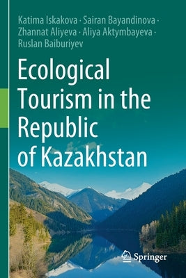 Ecological Tourism in the Republic of Kazakhstan by Iskakova, Katima
