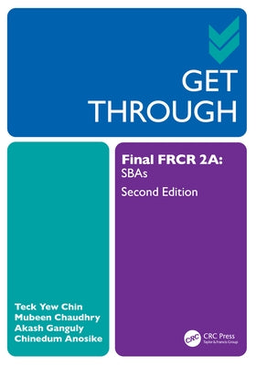 Get Through Final FRCR 2A: SBAs by Chin, Teck Yew