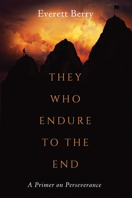 They Who Endure to the End by Berry, Everett