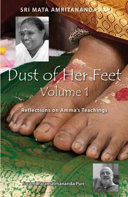 Dust Of Her Feet: Reflections On Amma's Teachings Volume 1 by Puri, Swami Paramatmananda