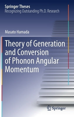 Theory of Generation and Conversion of Phonon Angular Momentum by Hamada, Masato