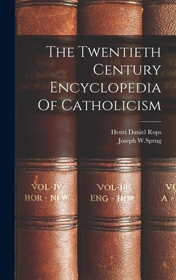The Twentieth Century Encyclopedia Of Catholicism by Rops, Henri Daniel