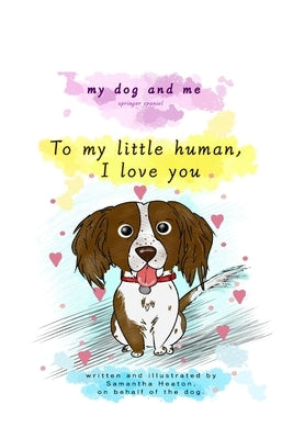 My dog and me: Springer spaniel by Heaton, Samantha Jade