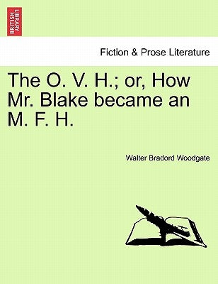 The O. V. H.; Or, How Mr. Blake Became an M. F. H. by Woodgate, Walter Bradord